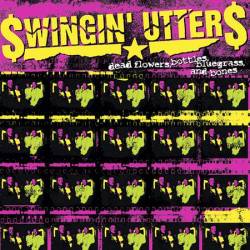 Swingin' Utters : Dead Flowers, Bottles, Bluegrass And Bones